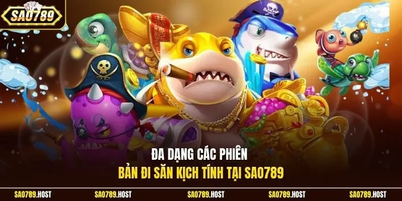 Đa dạng các phiên bản đi săn kịch tính tại Sao789