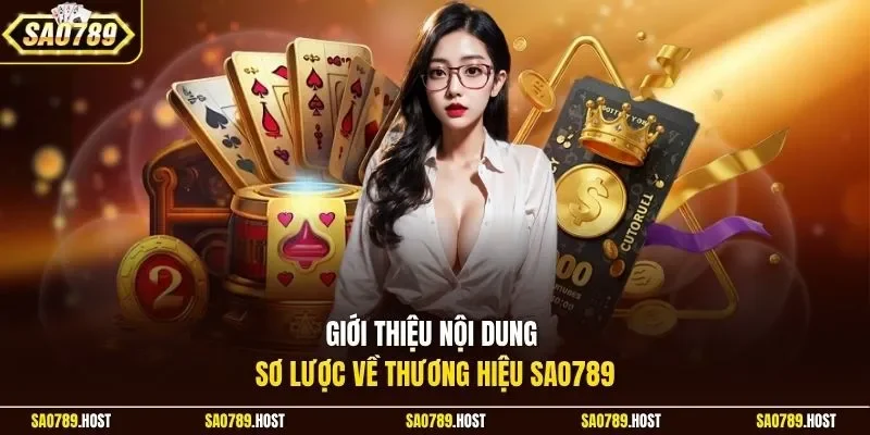 Giới thiệu nội dung sơ lược về thương hiệu Sao789