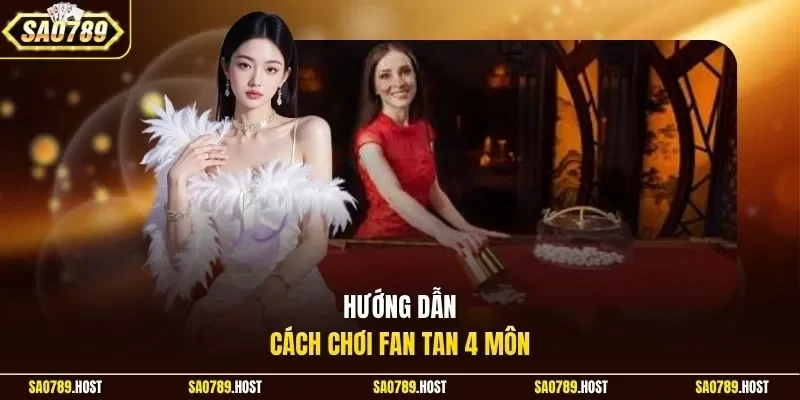 Hướng dẫn cách chơi Fan Tan 4 môn