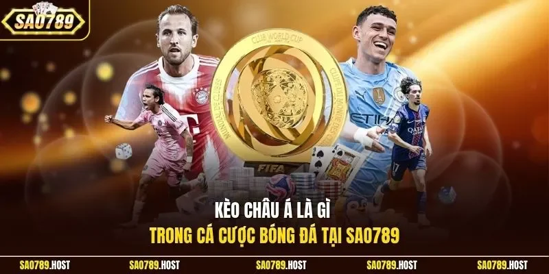 Kèo châu Á là gì trong cá cược bóng đá tại Sao789