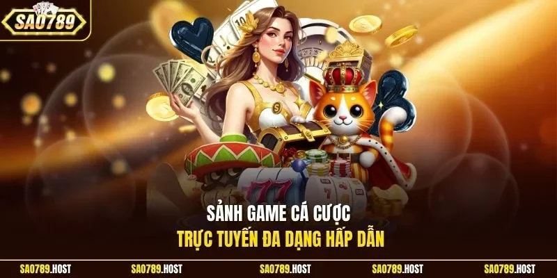 Sảnh game cá cược trực tuyến đa dạng hấp dẫn
