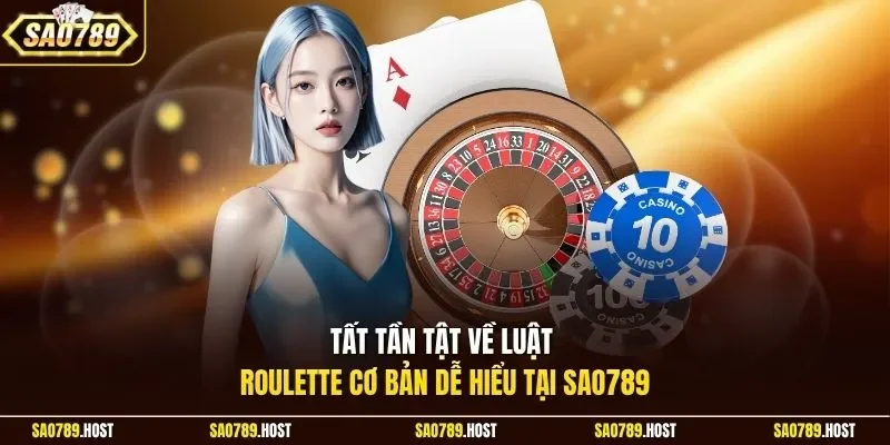 Tất tần tật về luật Roulette cơ bản dễ hiểu tại Sao789