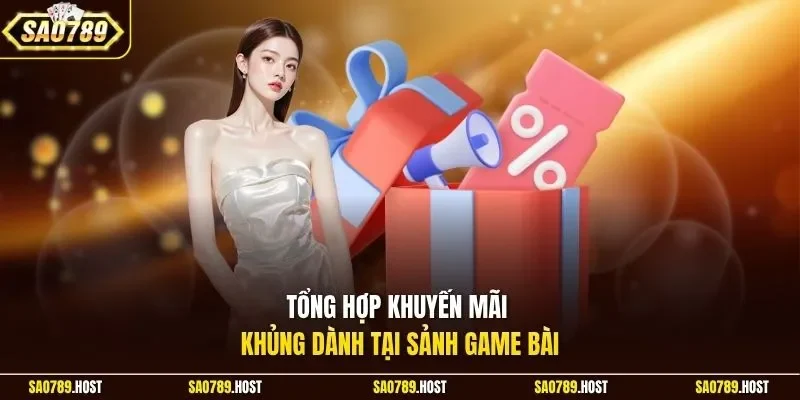 Tổng hợp khuyến mãi khủng dành tại sảnh game bài